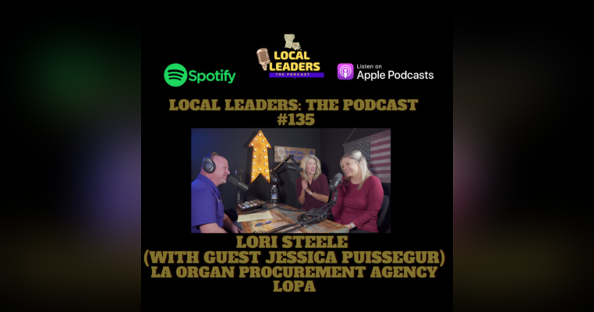 Making Life Happen with the Louisiana Organ Procurement Agency (LOPA). Local Leaders The Podcast 135 Making Life Happen with the Louisiana Organ Procurement Agency (LOPA). Local Leaders The Podcast 135