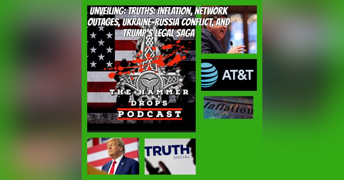 Unveiling Truths: Inflation, Network Outages, Ukraine-Russia Conflict, and Trump's Legal Saga Unveiling Truths: Inflation, Network Outages, Ukraine-Russia Conflict, and Trump's Legal Saga