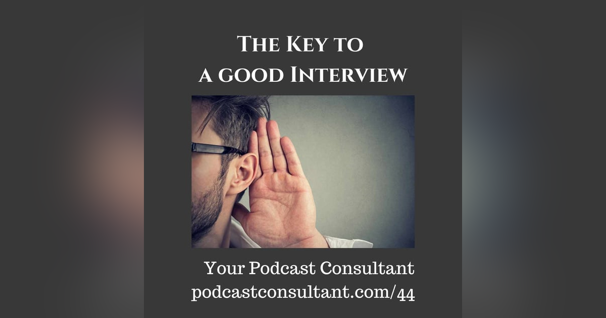 The Key to a Good Podcast Interview The Key to a Good Podcast Interview