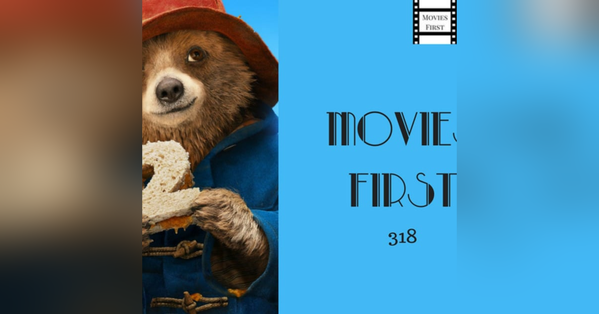 318: Paddington 2 - Movies First with Alex First 318: Paddington 2 - Movies First with Alex First