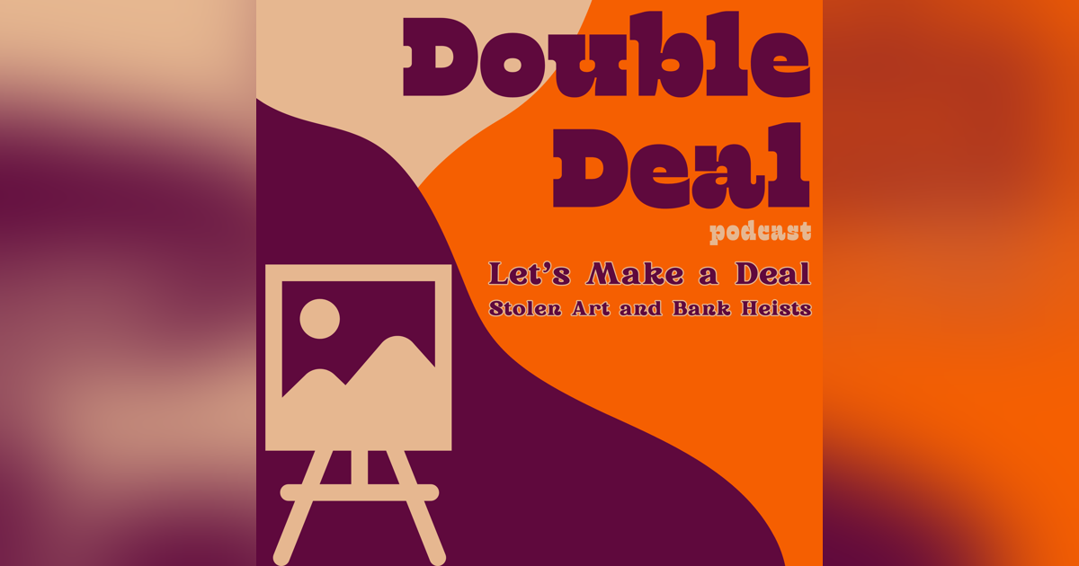 Let's Make a Deal - Stolen Art and Bank Heists Let's Make a Deal - Stolen Art and Bank Heists