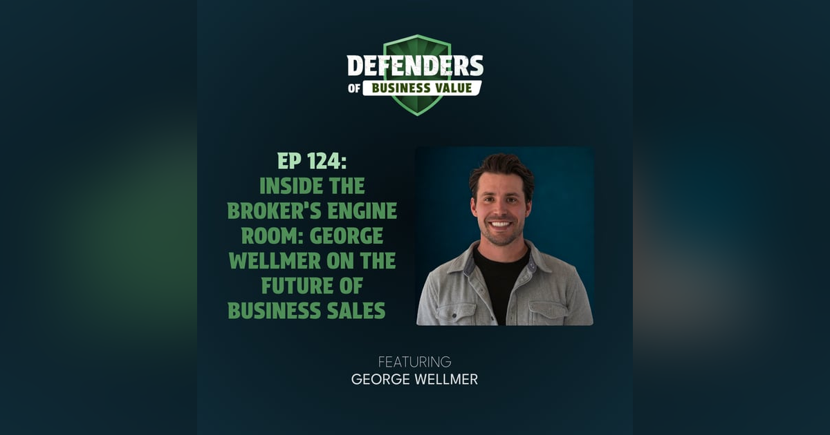 EP 124: Inside the Broker’s Engine Room: George Wellmer on the Future of Business Sales EP 124: Inside the Broker’s Engine Room: George Wellmer on the Future of Business Sales