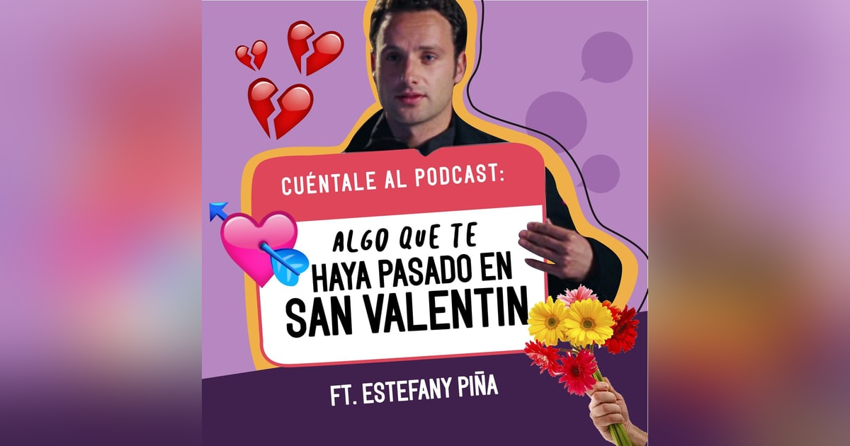 05. Algo que te haya pasado en SAN VALENTÍN (Ft.Estefany Piña) 05. Algo que te haya pasado en SAN VALENTÍN (Ft.Estefany Piña)
