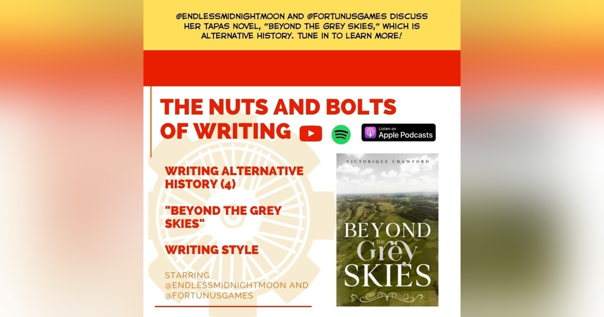 EP 78: Writing Alternate History (4) - "Beyond the Grey Skies" with Endlessmidnightmoon EP 78: Writing Alternate History (4) - "Beyond the Grey Skies" with Endlessmidnightmoon