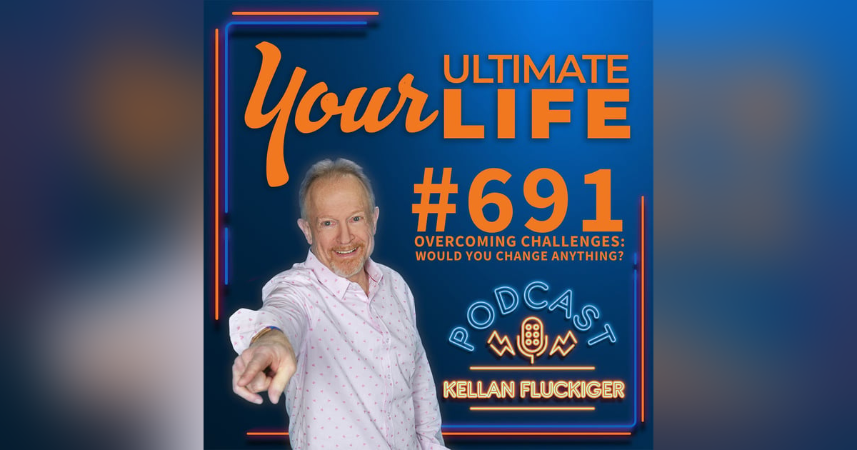 Overcoming Challenges: Would You Change Anything?, #691 Overcoming Challenges: Would You Change Anything?, #691