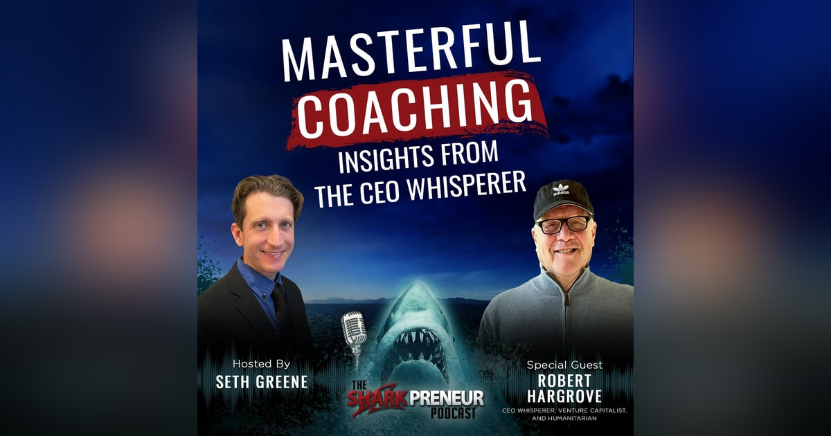 1106: Masterful Coaching: Insights from the CEO Whisperer with Robert Hargrove 1106: Masterful Coaching: Insights from the CEO Whisperer with Robert Hargrove