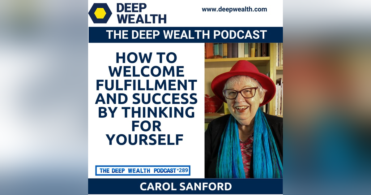 Best Selling Author And Business Educator Carol Sanford Shares How To Welcome Fulfillment And Success By Thinking For Yourself (#289) Best Selling Author And Business Educator Carol Sanford Shares How To Welcome Fulfillment And Success By Thinking For Yourself (#289)