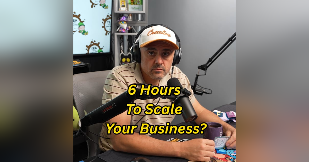 How to Scale Your Business In 6 Hours a Day? l Tea with GaryVee Ep. 90 How to Scale Your Business In 6 Hours a Day? l Tea with GaryVee Ep. 90