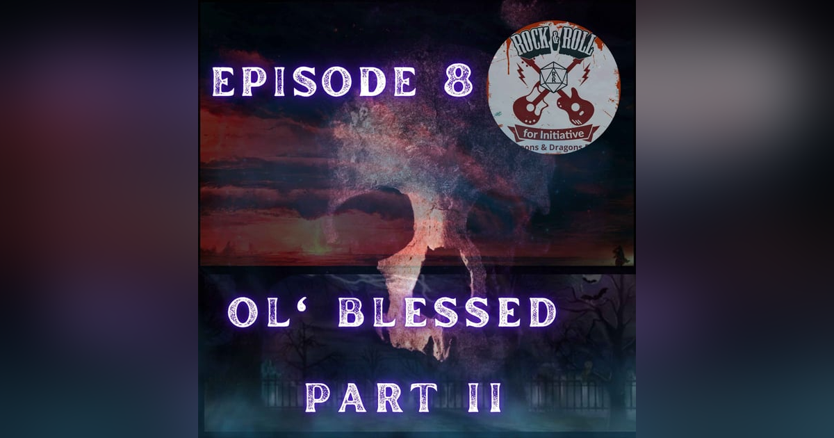 Ep. 8 - Ol' Blessed: PART II Ep. 8 - Ol' Blessed: PART II