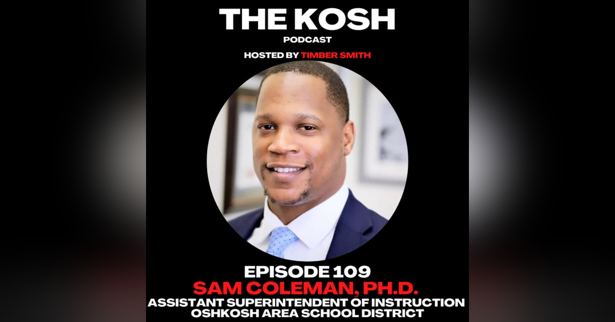 Episode 109: Sam Coleman, Ph.D. - Assistant Superintendent of Instruction for the Oshkosh Area School District Episode 109: Sam Coleman, Ph.D. - Assistant Superintendent of Instruction for the Oshkosh Area School District