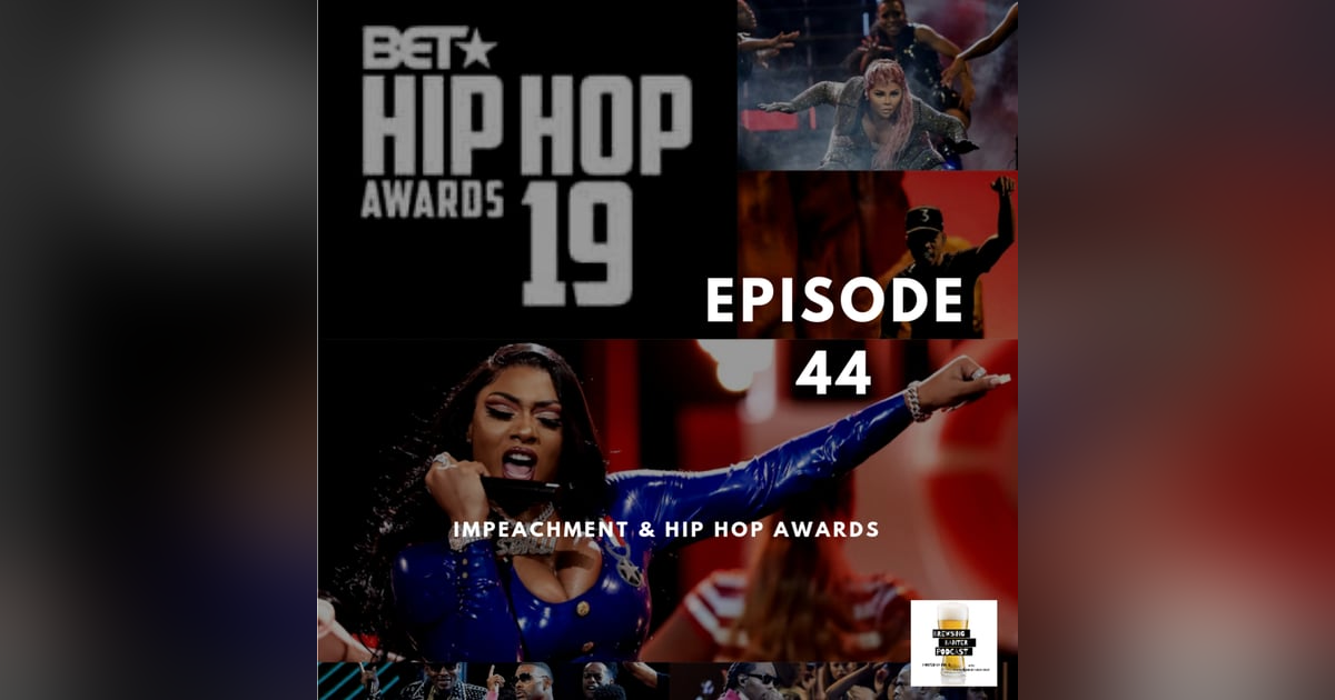 BBP 44 - Beer, Impeachment, BET Hip Hop Awards BBP 44 - Beer, Impeachment, BET Hip Hop Awards