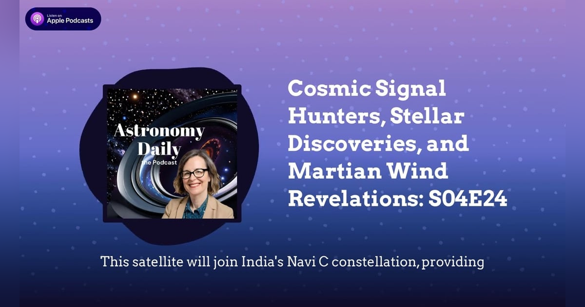Cosmic Signal Hunters, Stellar Discoveries, and Martian Wind Revelations: S04E24 Cosmic Signal Hunters, Stellar Discoveries, and Martian Wind Revelations: S04E24