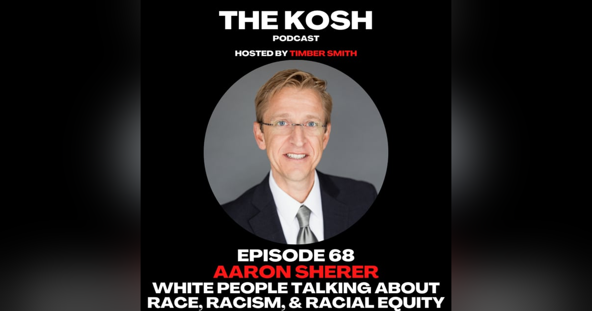 Episode 68: Aaron Sherer - White People Talking About Race, Racism, and Racial Equity Episode 68: Aaron Sherer - White People Talking About Race, Racism, and Racial Equity