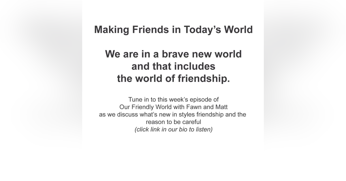 Making Friends in Today's World Making Friends in Today's World