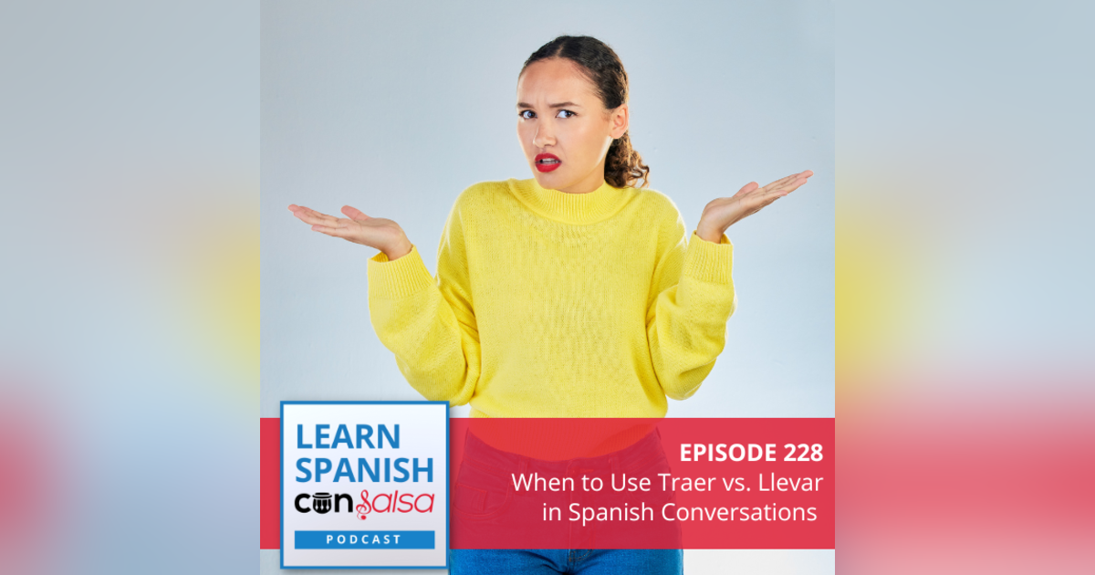 When to Use Traer vs. Llevar in Spanish Conversations ♫ 228 When to Use Traer vs. Llevar in Spanish Conversations ♫ 228