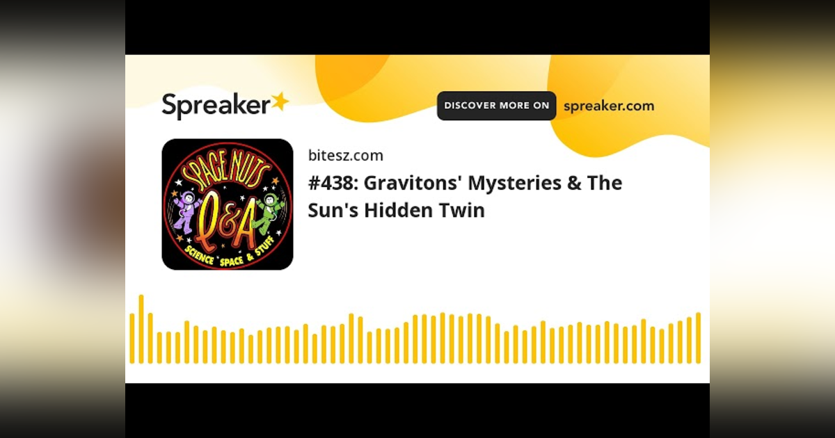 #438: Gravitons’ Mysteries & The Sun’s Hidden Twin #438: Gravitons’ Mysteries & The Sun’s Hidden Twin