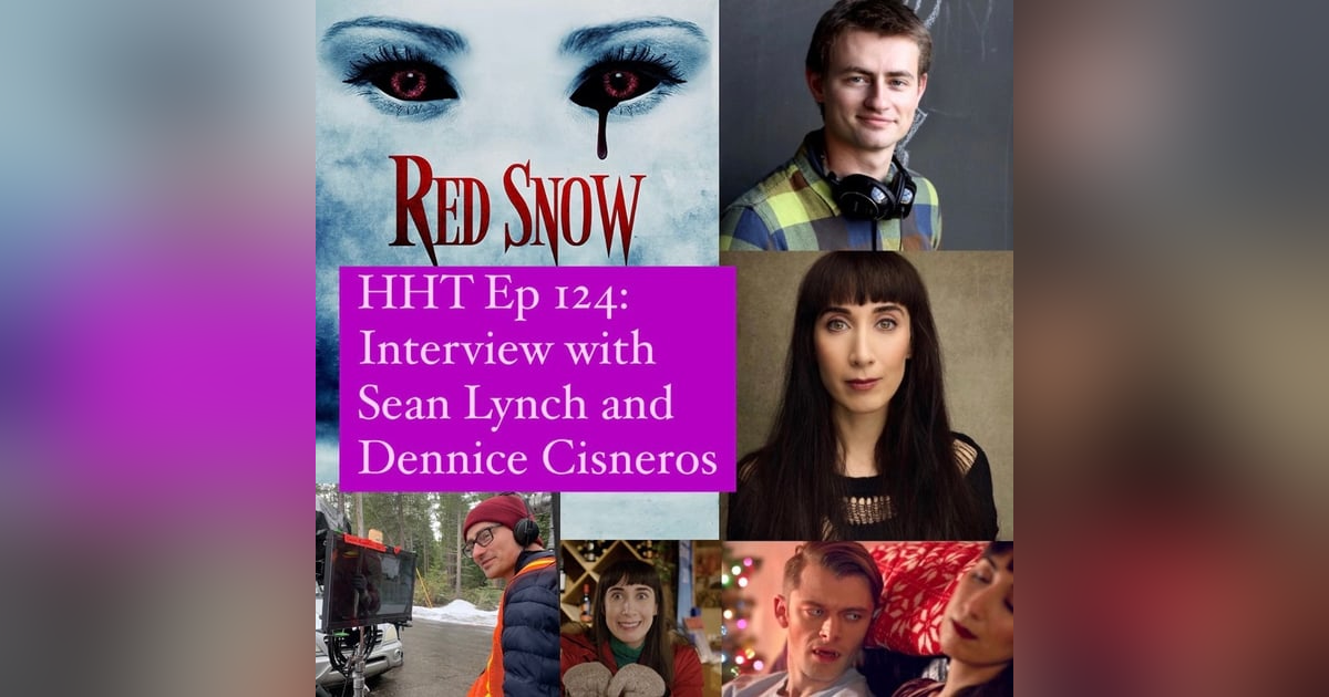 Ep 124: Interview w/Sean Lynch & Dennice Cisneros, Writer/Director & Star of “Red Snow” Ep 124: Interview w/Sean Lynch & Dennice Cisneros, Writer/Director & Star of “Red Snow”