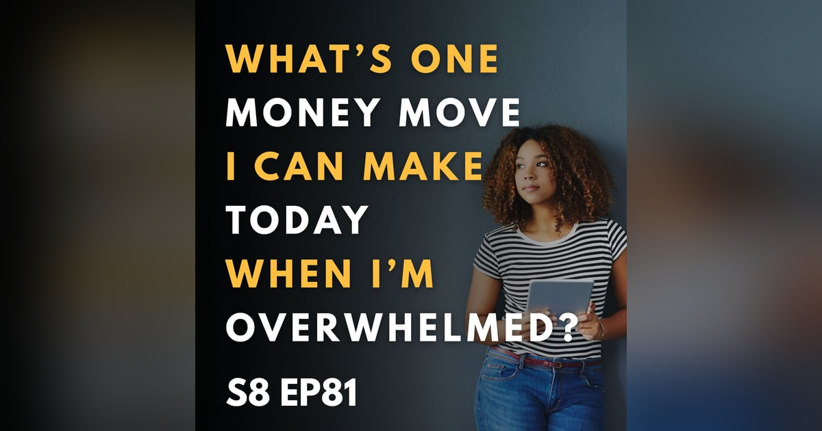 What’s One Money Move I Can Make Today When I’m Overwhelmed? What’s One Money Move I Can Make Today When I’m Overwhelmed?