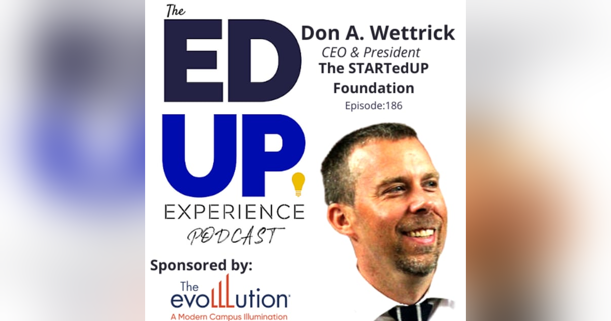 186: Solving Problems First - with Don A. Wettrick, CEO, President, STARTedUP Foundation 186: Solving Problems First - with Don A. Wettrick, CEO, President, STARTedUP Foundation