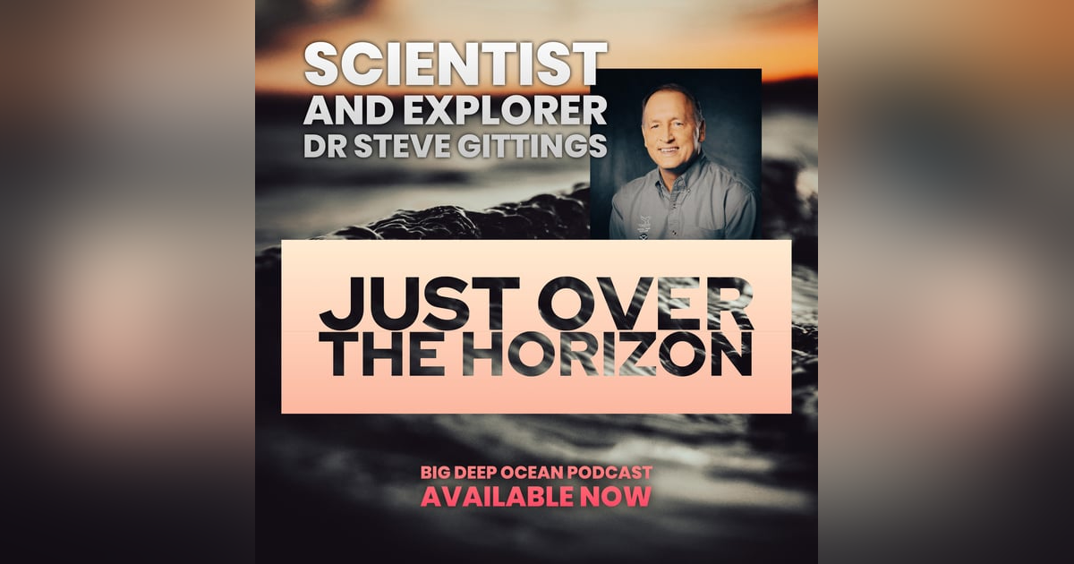 Just Over The Horizon - Explorer, adventurer, and NOAA scientist Dr. Steve Gittings on a life spent chasing adventures under the seas Just Over The Horizon - Explorer, adventurer, and NOAA scientist Dr. Steve Gittings on a life spent chasing adventures under the seas