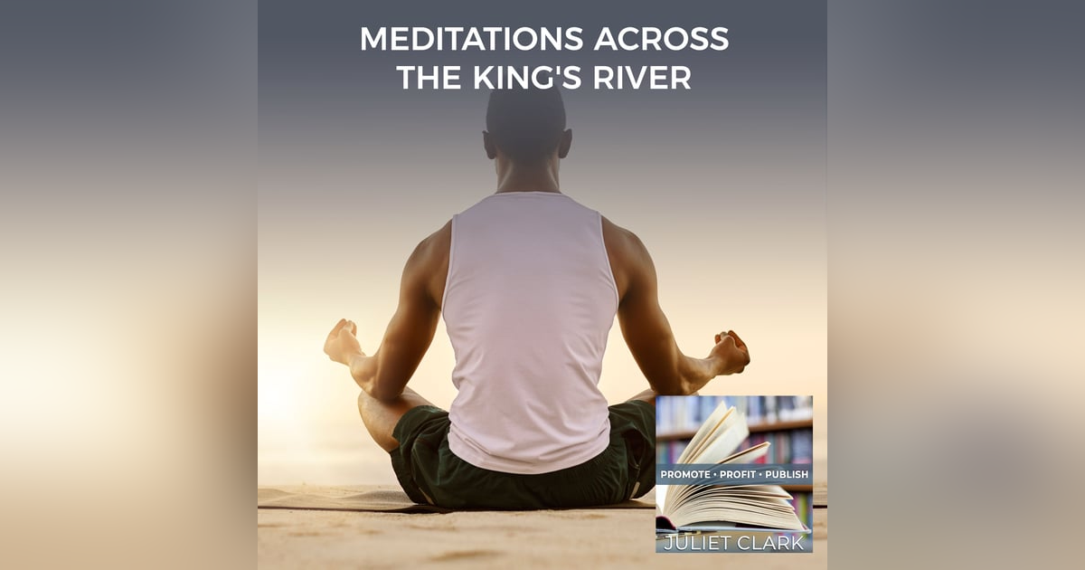 Meditations Across The King's River With James Weeks Meditations Across The King's River With James Weeks