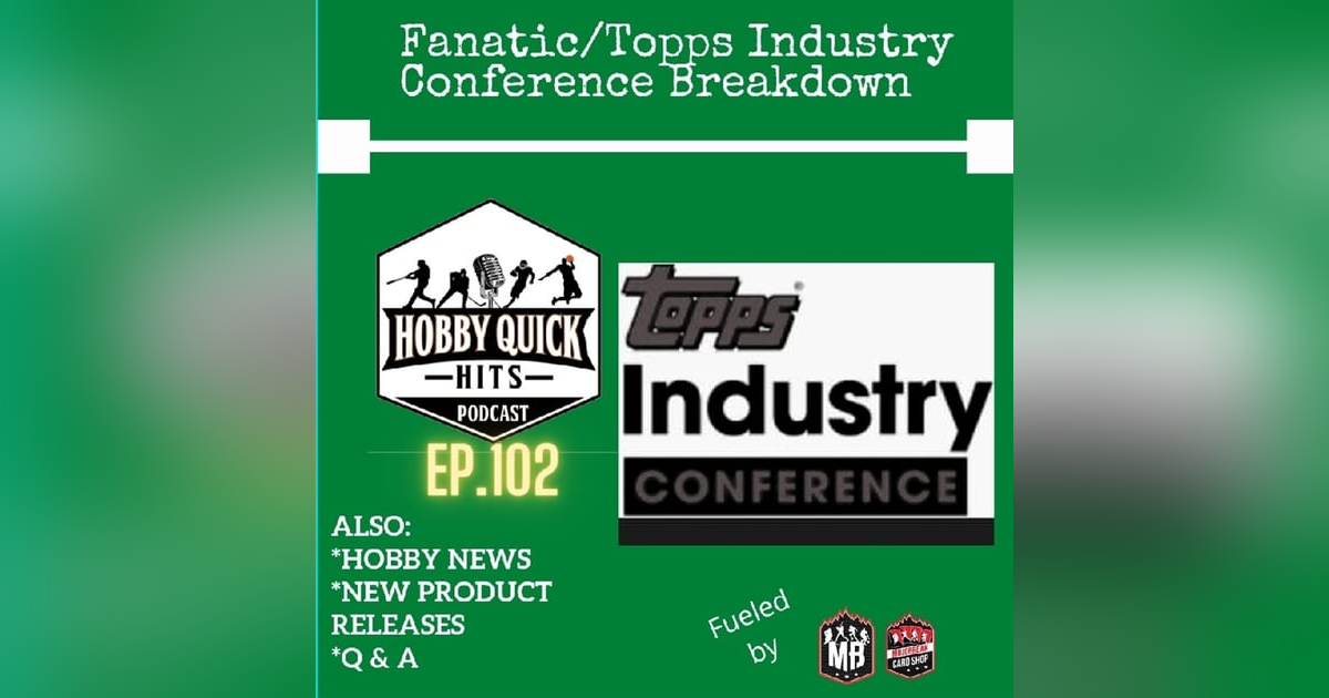 Hobby Quick Hits Ep.102 Fanatics/Topps Conference Breakdown Hobby Quick Hits Ep.102 Fanatics/Topps Conference Breakdown
