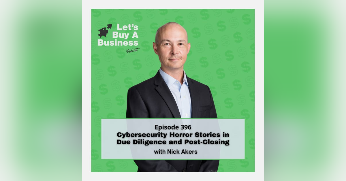 Cybersecurity Horror Stories in Due Diligence and Post-Closing with Nick Akers Cybersecurity Horror Stories in Due Diligence and Post-Closing with Nick Akers