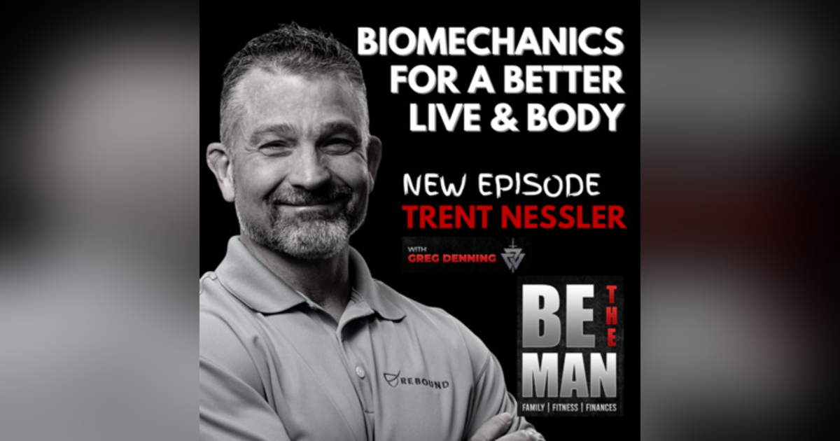 #19 Biomechanics of Your Body and How it's Affecting Your Life w/ Trent Nessler #19 Biomechanics of Your Body and How it's Affecting Your Life w/ Trent Nessler