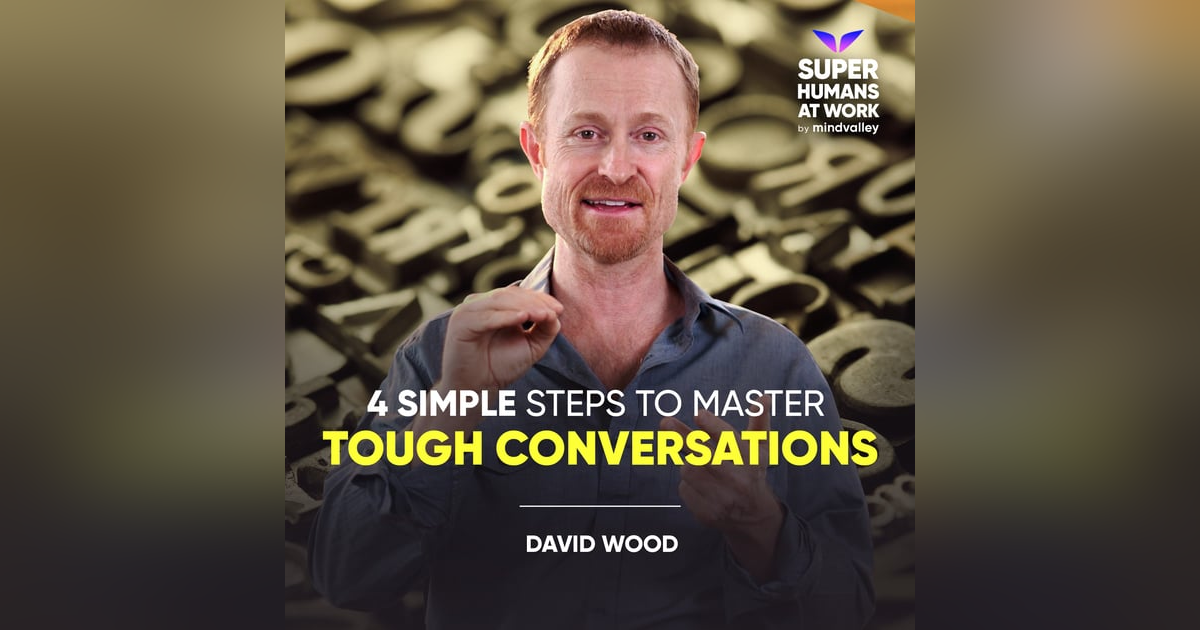 4 Simple Steps to Master Tough Conversations - David Wood 4 Simple Steps to Master Tough Conversations - David Wood