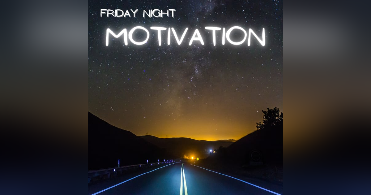 #277 - Friday Night Motivation #277 - Friday Night Motivation