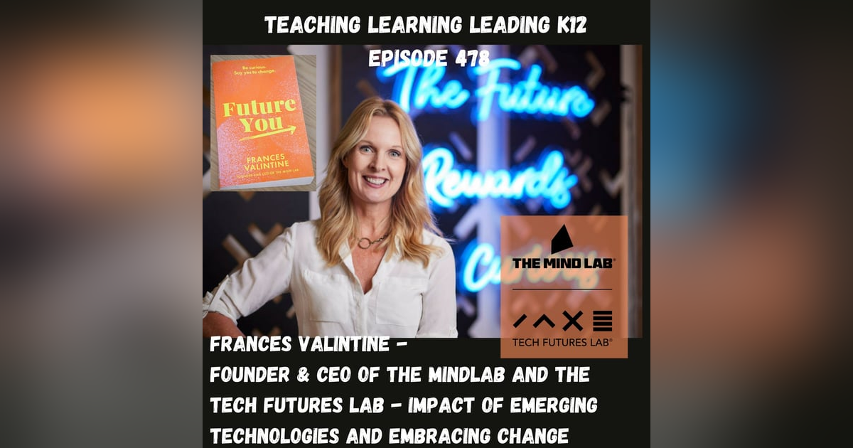 Frances Valintine - Founder & CEO of the MindLab and the Tech Futures Lab - Impact of Emerging Technologies and Embracing Change - 478 Frances Valintine - Founder & CEO of the MindLab and the Tech Futures Lab - Impact of Emerging Technologies and Embracing Change - 478