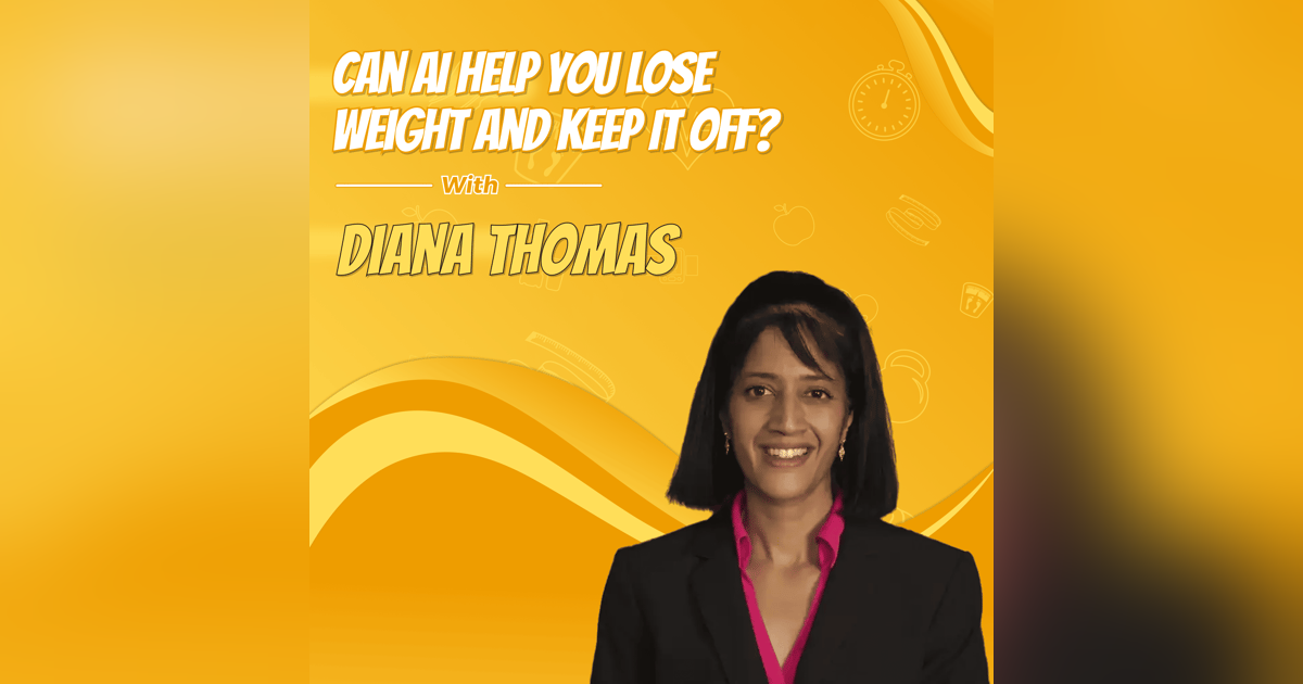 Diana Thomas: Can AI Help You Lose Weight and Keep It Off? Diana Thomas: Can AI Help You Lose Weight and Keep It Off?