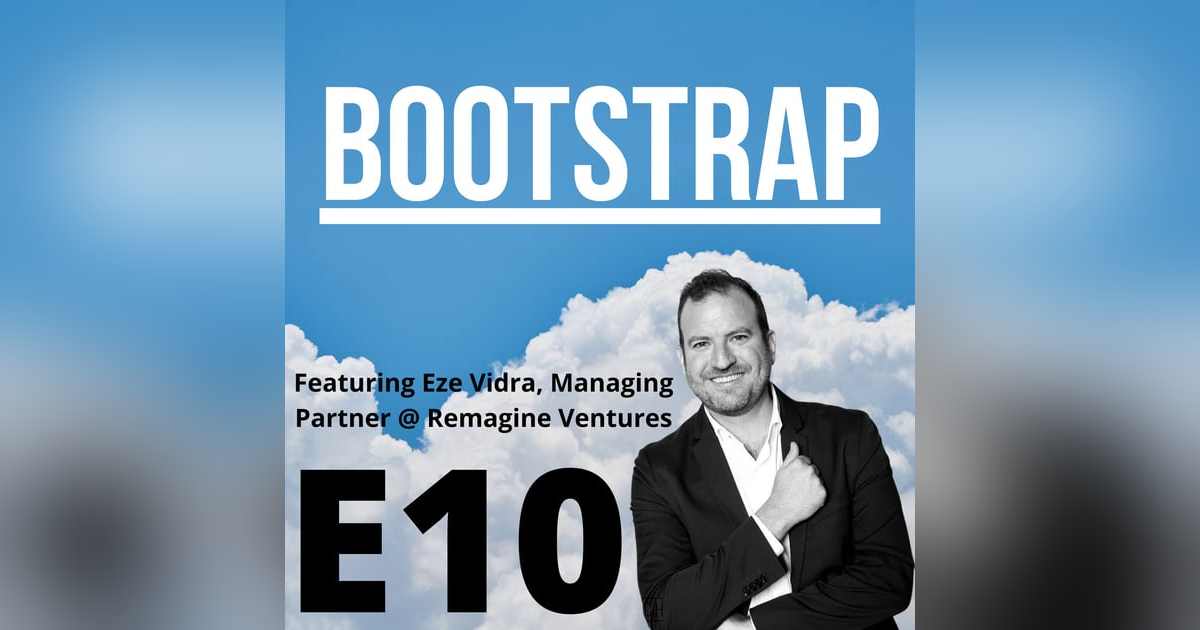 E10: Our first VC guest! Featuring Eze Vidra of Remagine Ventures E10: Our first VC guest! Featuring Eze Vidra of Remagine Ventures