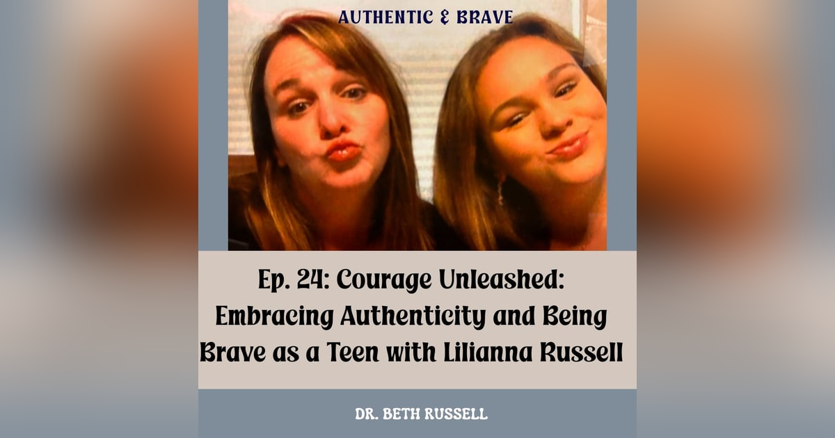 24: Courage Unleashed: Embracing Authenticity and Being Brave as a Teen with Lilianna Russell 24: Courage Unleashed: Embracing Authenticity and Being Brave as a Teen with Lilianna Russell