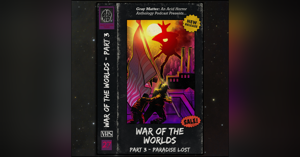 27 - War of the Worlds: Part Three - Paradise Lost 27 - War of the Worlds: Part Three - Paradise Lost