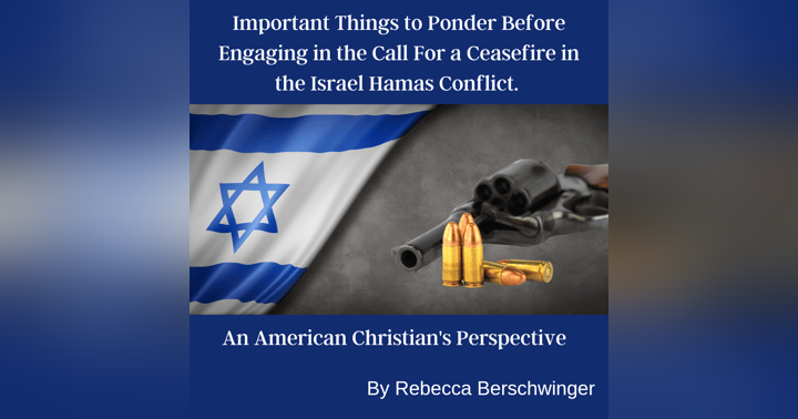 image for Important Things to Ponder Before Engaging in the Call for a Ceasefire in the Israel Hamas Conflict