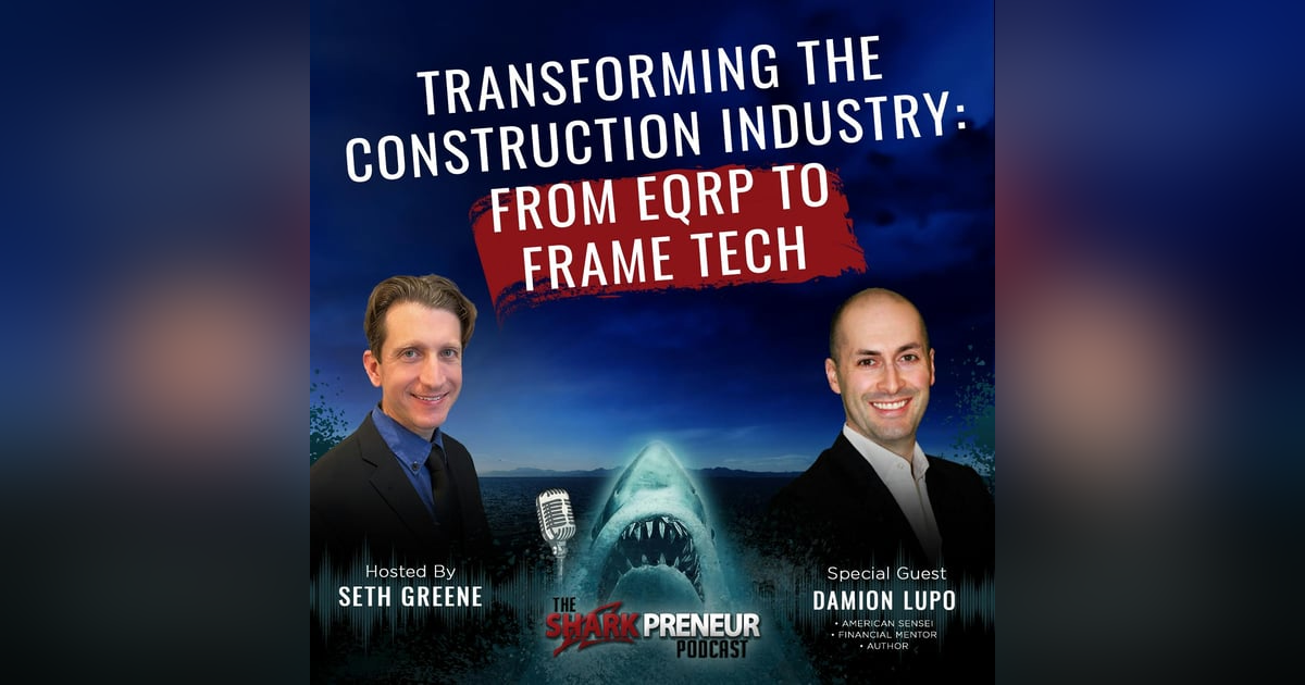 1076: Transforming the Construction Industry: From EQRP to Frame Tech with Damion Lupo 1076: Transforming the Construction Industry: From EQRP to Frame Tech with Damion Lupo