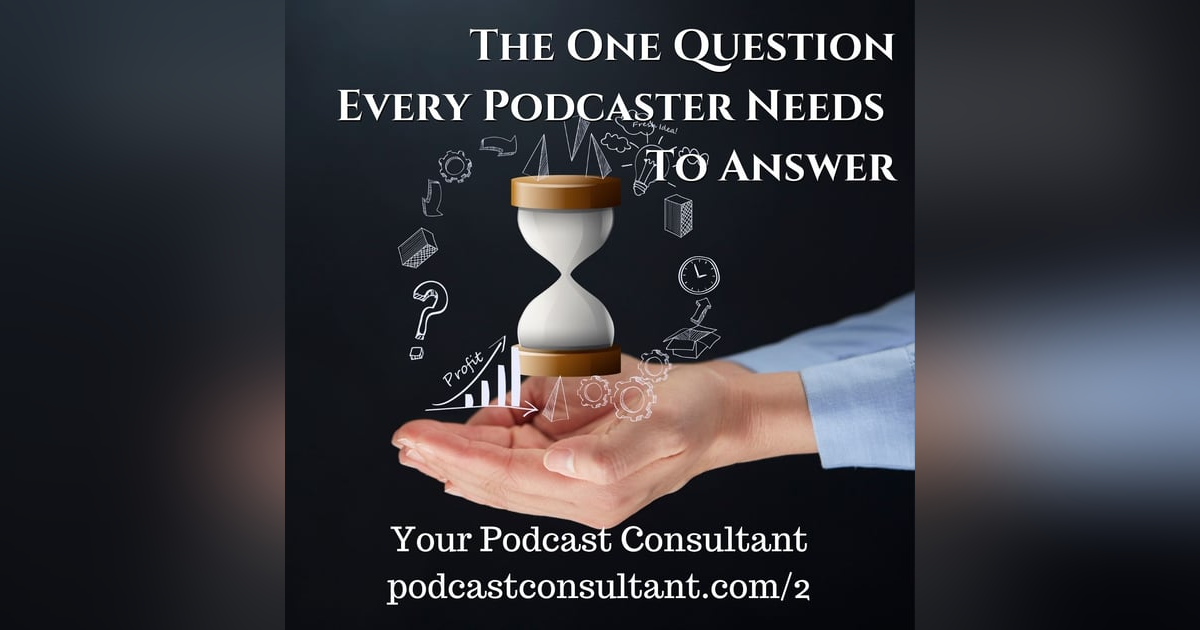 The ONE Question EVERY Podcaster Needs To Answer The ONE Question EVERY Podcaster Needs To Answer