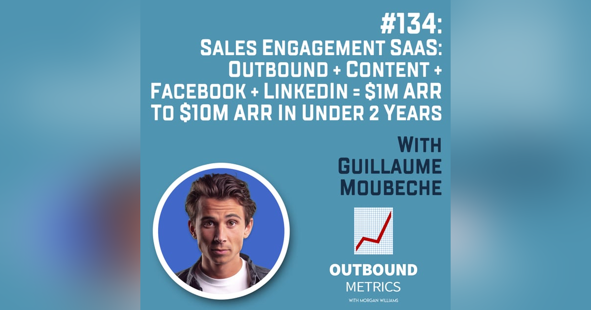#134: Sales Engagement SaaS: Outbound + Content + Facebook + LinkedIn = $1M ARR to $10M ARR in under 2 Years (Guillaume Moubeche) #134: Sales Engagement SaaS: Outbound + Content + Facebook + LinkedIn = $1M ARR to $10M ARR in under 2 Years (Guillaume Moubeche)