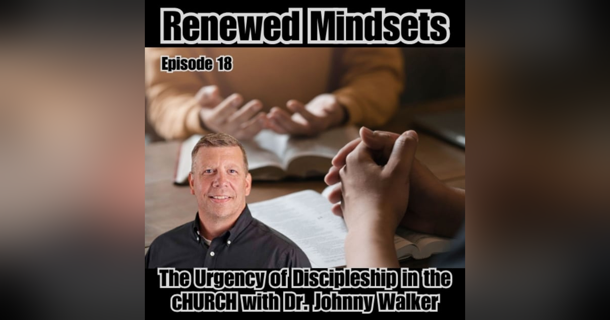 The Urgency of Discipleship in the cHURCH with Dr. Johnny Walker Part 2 The Urgency of Discipleship in the cHURCH with Dr. Johnny Walker Part 2