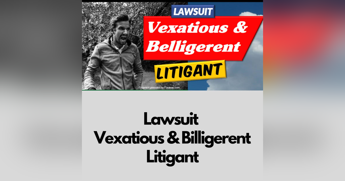 Season 4 - Episode 6 - Vexatious & Belligerent Litigant Season 4 - Episode 6 - Vexatious & Belligerent Litigant