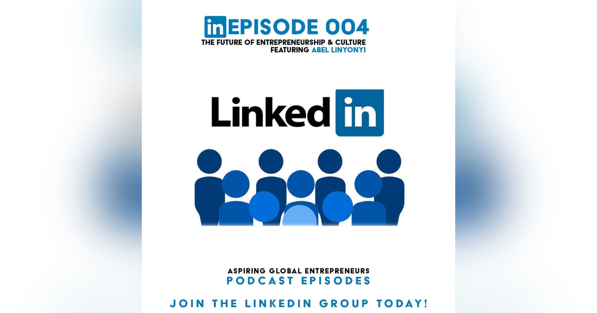 (A.G.E) The Future of Entrepreneurship & Culture w/Abel Linyonyi - 004 (A.G.E) The Future of Entrepreneurship & Culture w/Abel Linyonyi - 004