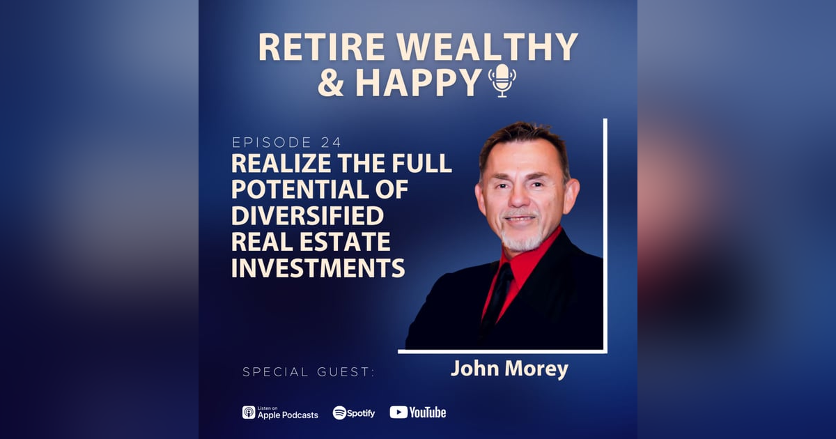 Ep24: Realize the Full Potential of Diversified Real Estate Investments with John Morey Ep24: Realize the Full Potential of Diversified Real Estate Investments with John Morey