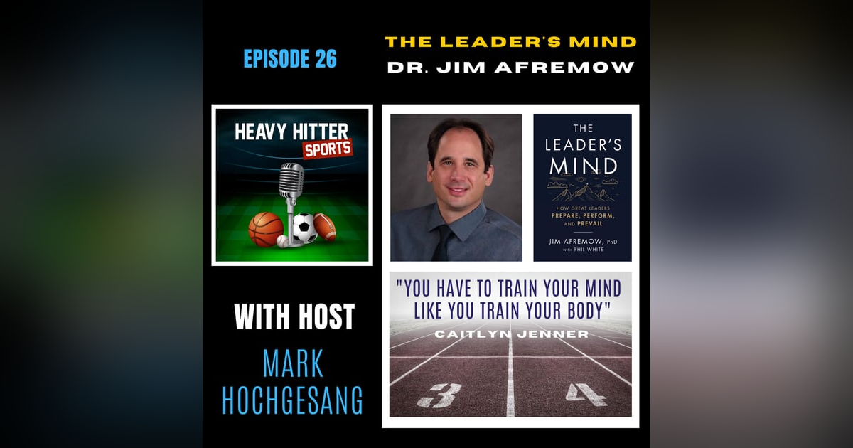 Dr. Jim Afremow: The Leader's Mind Dr. Jim Afremow: The Leader's Mind