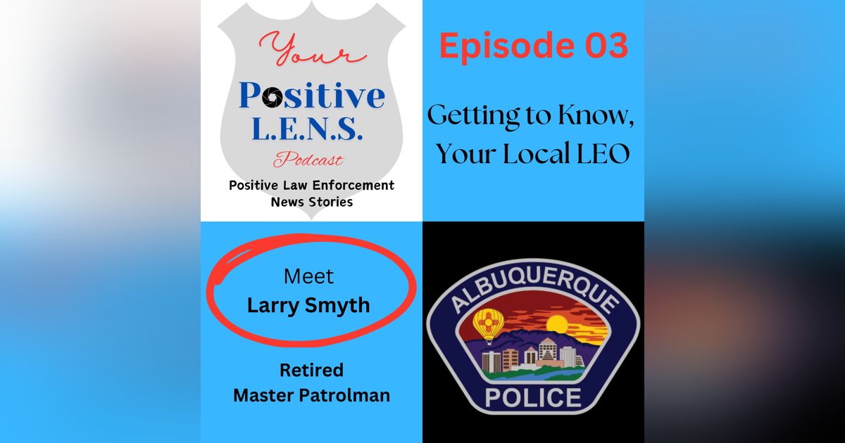 Episode 03: A Patrolman's Hidden Talent (Interview with Master Patrolman Larry Smyth) Episode 03: A Patrolman's Hidden Talent (Interview with Master Patrolman Larry Smyth)