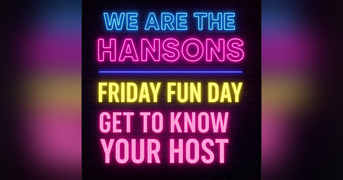 Friday Fun Day: Get to Know Your Hosts! | We Are the Hansons Friday Fun Day: Get to Know Your Hosts! | We Are the Hansons