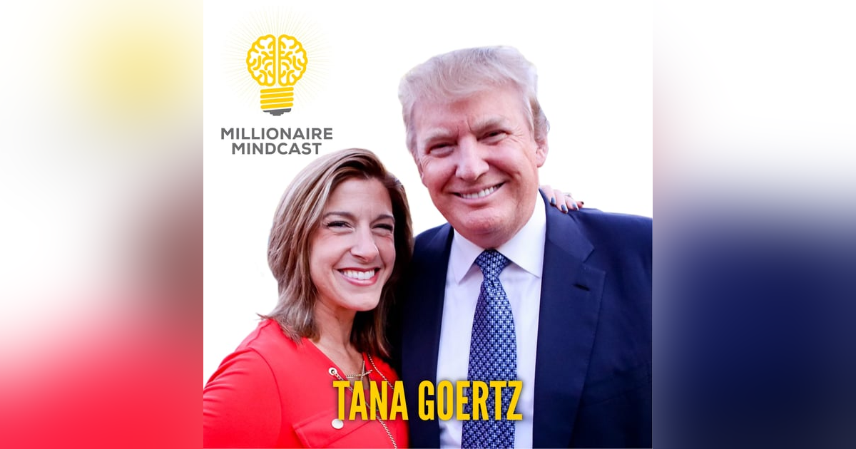 126: How She Went From Reality TV Star To Helping Run Donald Trump's Presidential Campaign | Tana Goertz 126: How She Went From Reality TV Star To Helping Run Donald Trump's Presidential Campaign | Tana Goertz