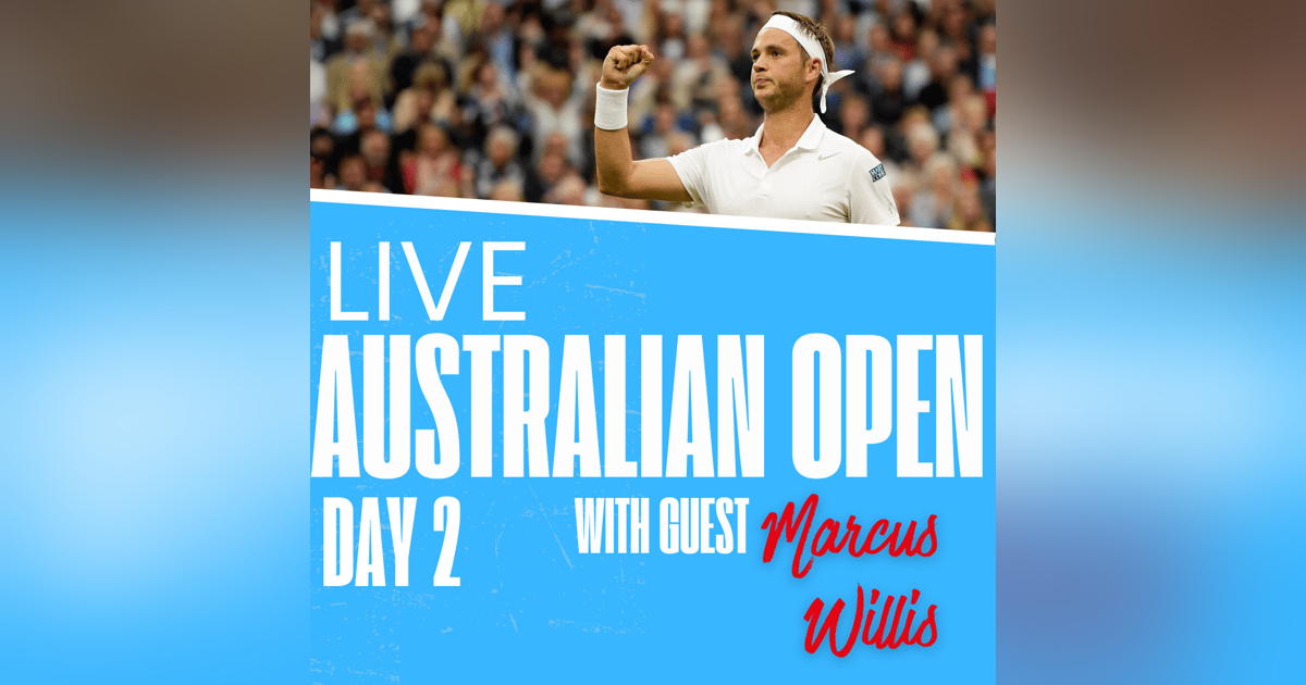 Day 2 Australian Open LIVE Round Up. Ft. ATP doubles player Marcus Willis! Day 2 Australian Open LIVE Round Up. Ft. ATP doubles player Marcus Willis!