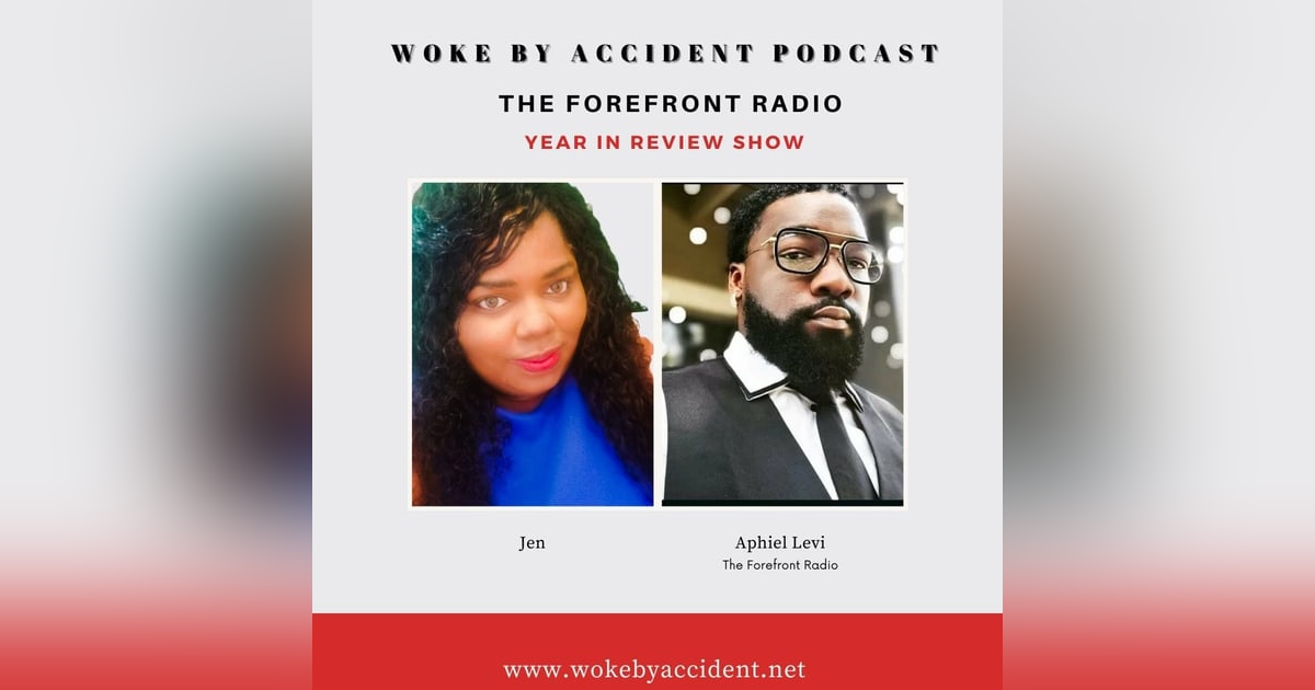 Woke By Accident Podcast Episode 75 - 2021 Year In Review featuring The Forefront Radio Woke By Accident Podcast Episode 75 - 2021 Year In Review featuring The Forefront Radio
