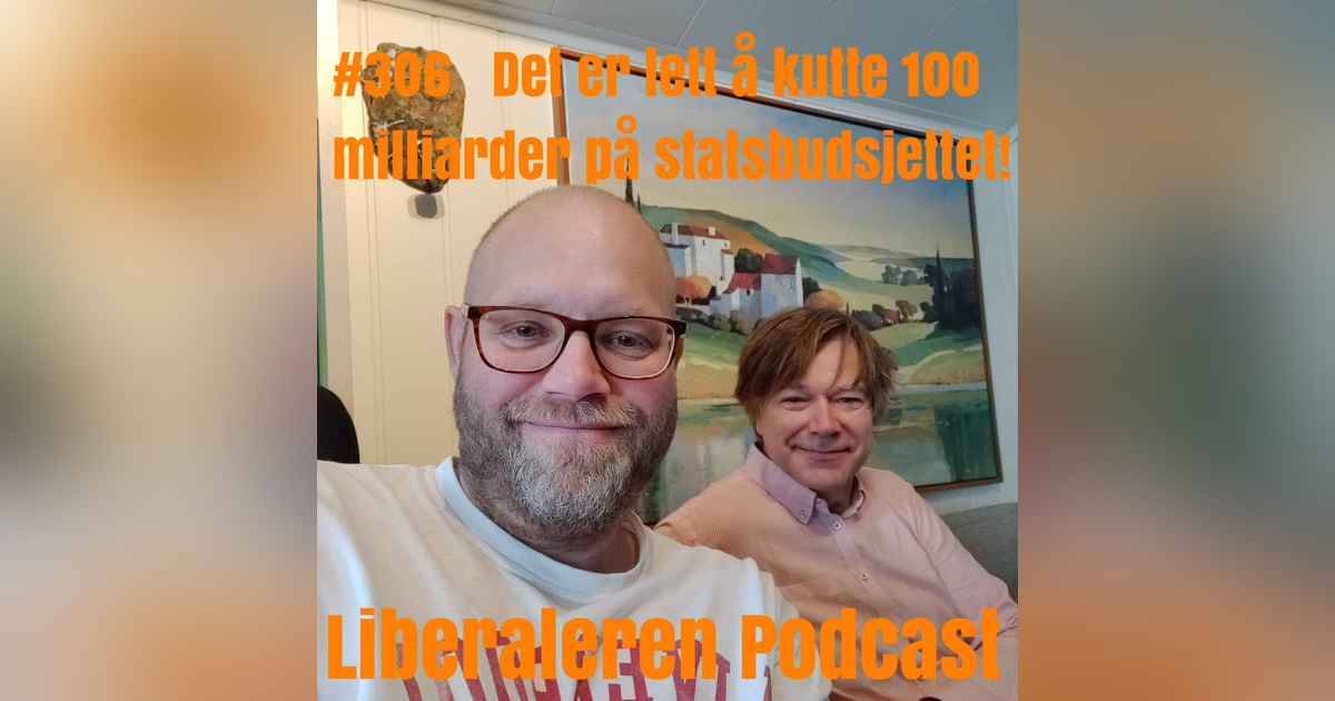 #306 Det er lett å kutte 100 milliarder på statsbudsjettet! #306 Det er lett å kutte 100 milliarder på statsbudsjettet!